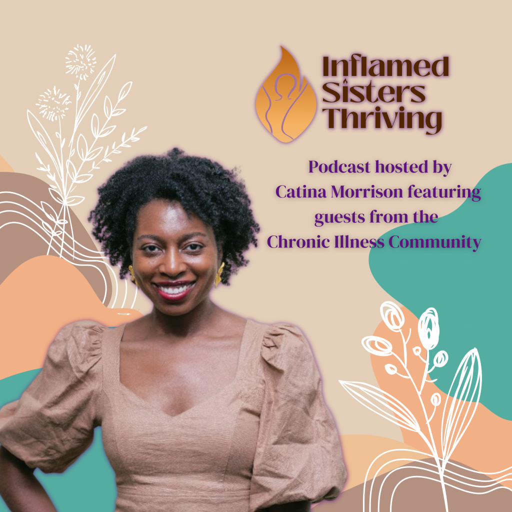 Inflamed sisters thriving podcast hosted by Catina Morrison including guests from the chronic illness community